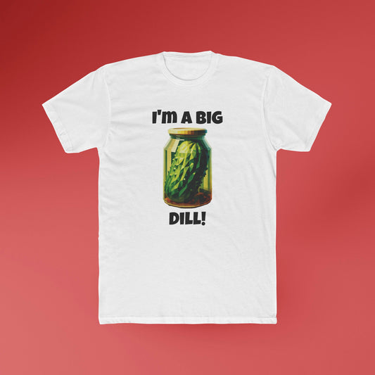 I’m a big dill T - shirt